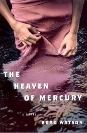 book cover of The heaven of Mercury by Brad Watson