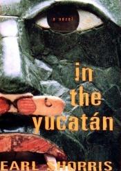 book cover of In the Yucatan by Earl Shorris