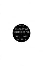 book cover of The History Of White People by Nell Irvin Painter