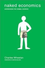 book cover of Naked Economics: Undressing the Dismal Science by Charles Wheelan