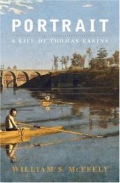 book cover of Portrait : the life of Thomas Eakins by William S. McFeely