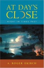 book cover of At Day's Close: Night in Times Past by A. Roger Ekirch