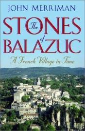 book cover of The Stones of Balazuc by John M. Merriman