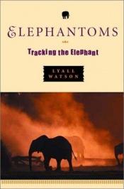 book cover of Elephantoms: Tracking the Elephant by Lyall Watson