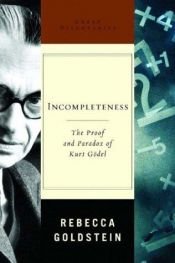 book cover of Incompleteness: The Proof and Paradox of Kurt Gödel (Great Discoveries) by Rebecca Goldstein