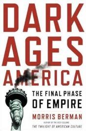 book cover of Dark ages America by Morris Berman