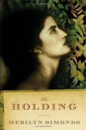 book cover of The holding by Merilyn Simonds