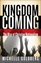 book cover of Kingdom Coming: The Rise of Christian Nationalism by Michelle Goldberg