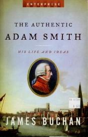 book cover of The Authentic Adam Smith by James Buchan