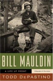 book cover of Bill Mauldin: A Life Up Front by Todd DePastino