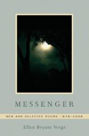 book cover of Messenger: New and Selected Poems 1976-2006 by Ellen Bryant Voigt