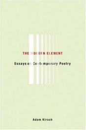 book cover of The modern element : essays on contemporary poetry by Adam Kirsch