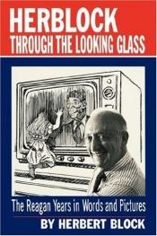 book cover of Herblock through the looking glass by Herbert Block