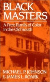book cover of Black Masters: a Free Family of Color in the Old South by Michael P. Johnson
