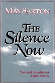 book cover of The Silence Now: New and Uncollected Earlier Poems by May Sarton