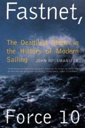 book cover of Fastnet, Force 10: The Deadliest Storm in the History of Modern Sailing by John Rousmaniere