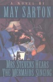 book cover of Mrs. Stevens Hears the Mermaids Singing by May Sarton