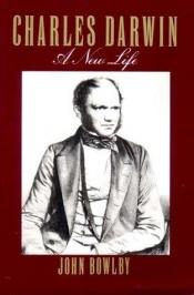 book cover of Charles Darwin: a New Life by John Bowlby