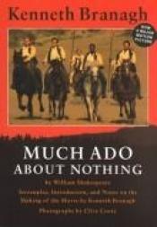 book cover of Much Ado About Nothing: Screenplay, Introduction, and Notes on the Making of the Movie by Ουίλλιαμ Σαίξπηρ