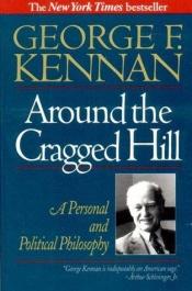 book cover of Around the Cragged Hill: A Personal and Political Philosophy by George F. Kennan