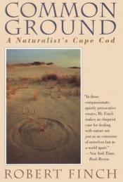 book cover of Common ground, a naturalist's Cape Cod by Robert Finch