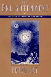book cover of The Enlightenment, Vol. I: An Interpretation the Rise of Modern Paganism by Πίτερ Γκέι