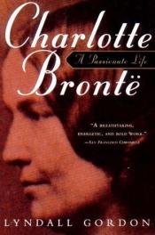 book cover of Charlotte Bronte: A Passionate Life by Lyndall Gordon