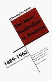 book cover of The New Radicalism in America 1889-1963: The Intellectual as a Social Typle by Christopher Lasch