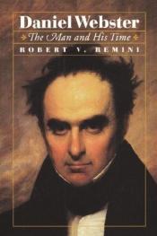 book cover of Daniel Webster: The Man And His Time by Robert V. Remini