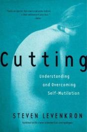 book cover of Cutting: Understanding and Overcoming Self-mutilation by スティーブン・レベンクロン