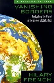 book cover of Vanishing Borders: Protecting the Planet from Globalization by Hilary F. French