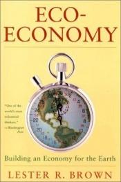 book cover of Eco-Economy by Lester R. Brown