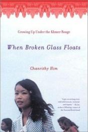 book cover of When Broken Glass Floats: Growing Up Under the Khmer Rouge by Chanrithy Him