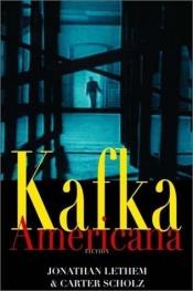 book cover of Kafka Americana: Fiction (Norton Paperback) by Jonathan Lethem and Carter Scholz
