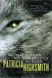 book cover of The animal-lover's book of beastly murder by Πατρίσια Χάισμιθ
