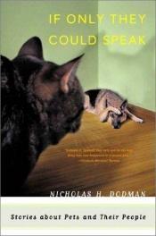 book cover of If Only They Could Speak: Stories about Pets and Their People by Nicholas H. Dodman