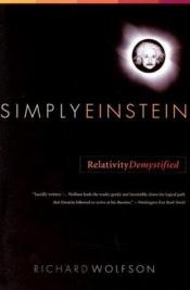 book cover of Simply Einstein : relativity demystified by Richard Wolfson