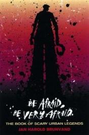 book cover of Be Afraid, Be Very Afraid by Jan Harold Brunvand