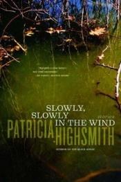 book cover of Slowly, Slowly in the Wind by Патриша Хайсмит