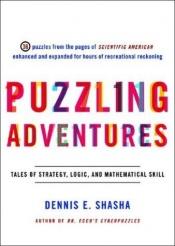 book cover of Puzzling Adventures: Tales of Strategy, Logic, and Mathematical Skill by Dennis Shasha