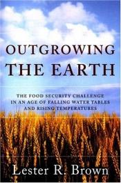 book cover of Outgrowing the Earth by Lester Russell Brown