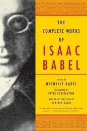 book cover of The Complete Works of Isaac Babel by Isaak Emmanuilowitsch Babel