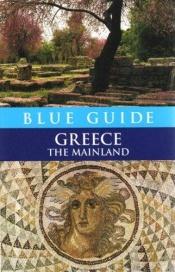 book cover of Blue Guide Greece: The Mainland, Seventh Edition by Sherry Marker