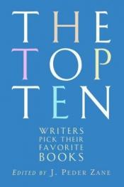 book cover of Top Ten: Writers Pick Their Favorite Books by J. Peder Zane