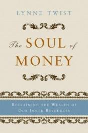 book cover of The Soul of Money: Reclaiming the Wealth of Our Inner Resources by Lynne Twist