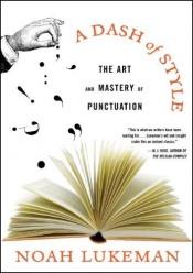 book cover of A Dash of Style: the Art and Mastery of Punctuation by Noah Lukeman