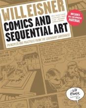 book cover of Comics and Sequential Art: Principles and Practices from the Legendary Cartoonist (Will Eisner Instructional Books) by ויל אייזנר
