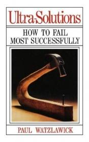 book cover of Ultra-Solutions: How to Fail Most Successfully by Paul Watzlawick
