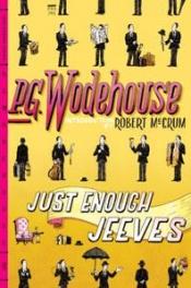 book cover of Just Enough Jeeves: Right Ho, Jeeves; Joy in the Morning; Very Good, Jeeves by П. Г. Удхаус