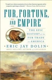 book cover of Fur, Fortune, and Empire by Eric Jay Dolin